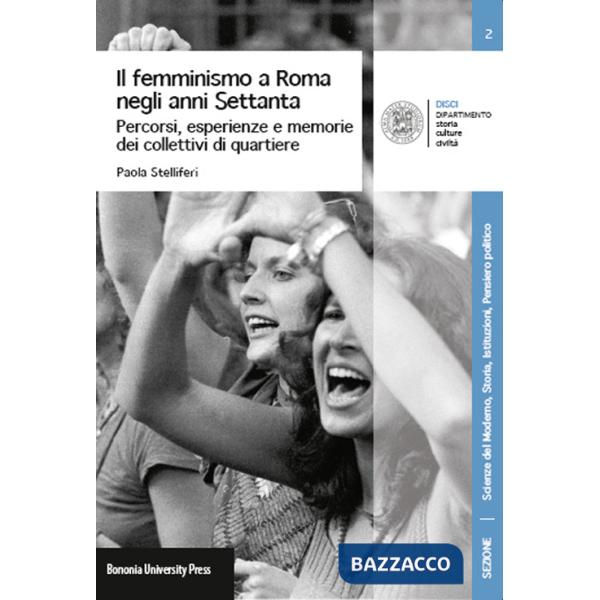 Femminismo a Roma negli anni Settanta. Percorsi, esperienze e memorie dei Collettivi di quartiere (Il)