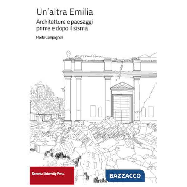 Altra Emilia. Architettura e paesaggi prima e dopo il sisma (Un')