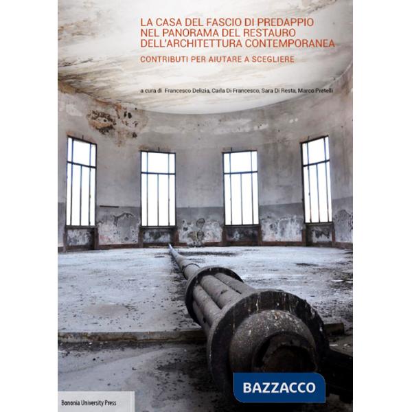 Casa del fascio di Predappio nel panorama del restauro dell'architettura contemporanea. Contributi per aiutare a scegliere (La)