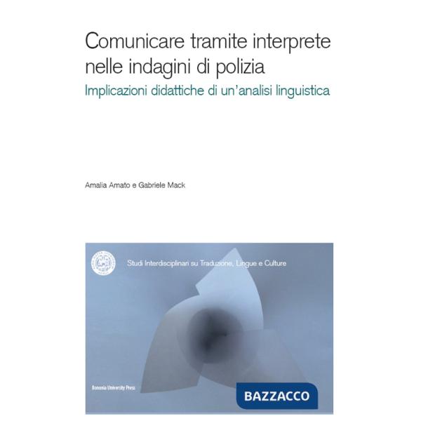 Comunicare tramite interprete nelle indagini di polizia. Un contributo dell'analisi conversazionale alla didattica dell'interpre
