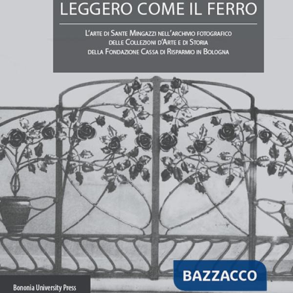 Leggero come il ferro. L'arte di Sante Mingazzi nell'archivio fotografico delle collezioni d'arte di storia della Fondazione Cas
