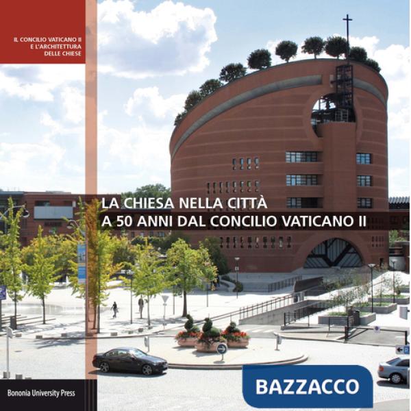 Chiesa nella città a 50 anni dal Concilio Vaticano II (La)