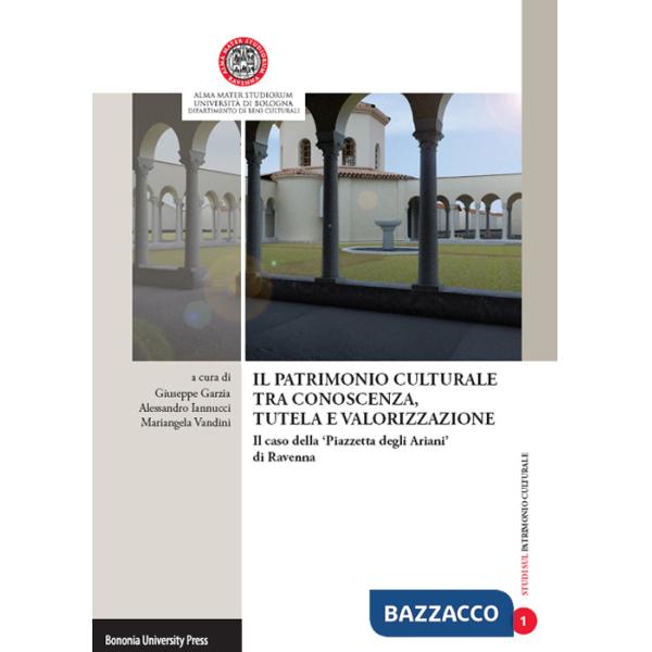 Patrimonio culturale tra conoscenza, tutela e valorizzazione. Il caso della «Piazzetta degli Ariani» di Ravenna (Il)