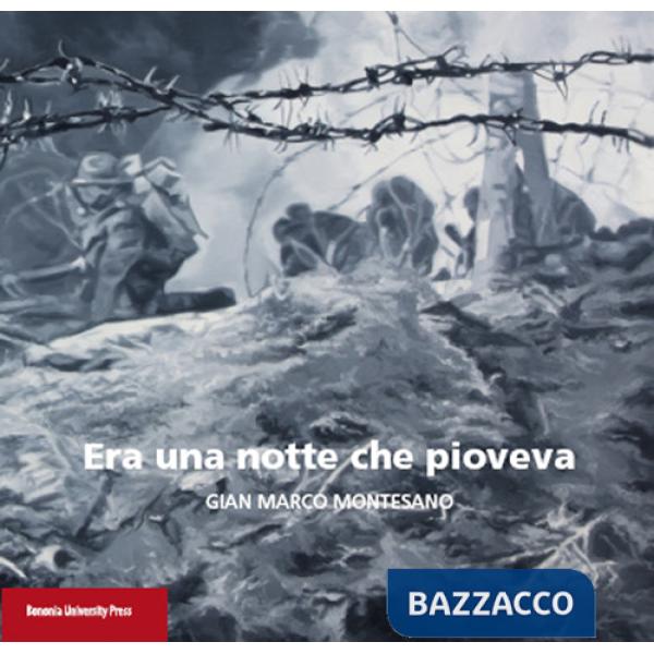 Era una notte che pioveva. Gian Marco Montesano. Catalogo della mostra (Bologna, 20 dicembre 2015-31 gennaio 2016). Ediz. illust