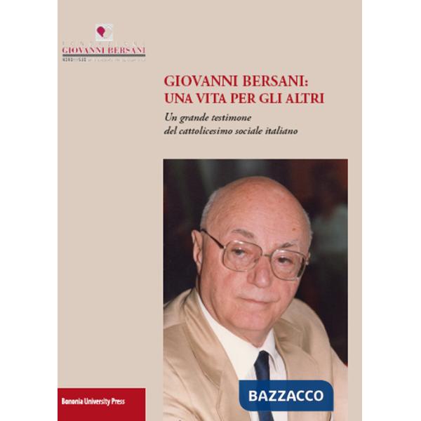 Giovanni Bersani: una vita per gli altri. Un grande testimone del cattolicesimo sociale italiano