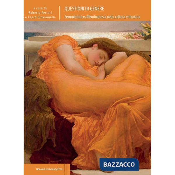 Questioni di genere. Femminilità e effeminatezza nella cultura vittoriana
