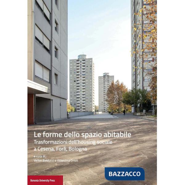 Forme dello spazio abitabile. Trasformazioni dell'housing sociale a Cesena, Forlì, Bologna (Le)
