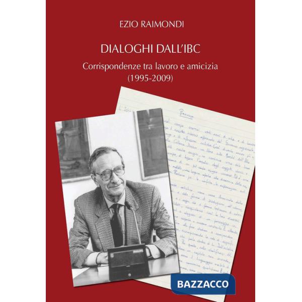 Dialoghi dall'IBC. Corrispondenze tra lavoro e amicizia (1995-2009)