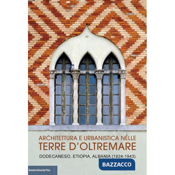 Architettura e urbanistica nelle Terre d'Oltremare. Dodecaneso, Etiopia, Albania (1924-1943) Catalogo della mostra