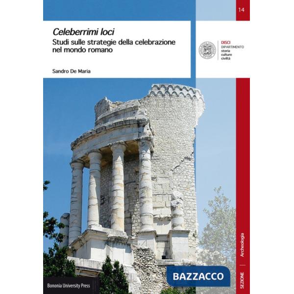 Celeberrimi loci. Studi sulle strategie della celebrazione nel mondo romano