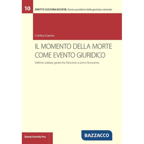 Momento della morte come evento giuridico. Definire, tutelare, gestire fra Ottocento e primo Novecento (Il)