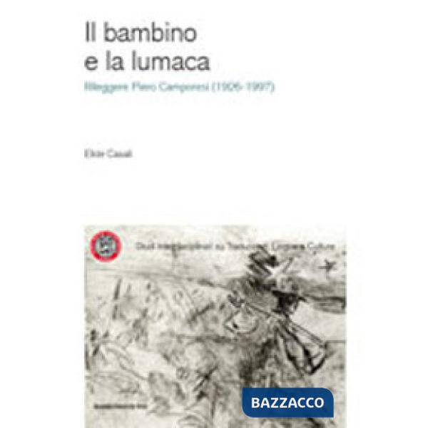 Bambino e la lumaca. Rileggere Piero Camporesi (1926-1997) (Il)