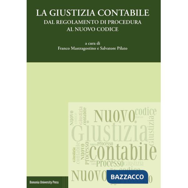 Giustizia contabile. Dal regolamento di procedura al nuovo codice (La)