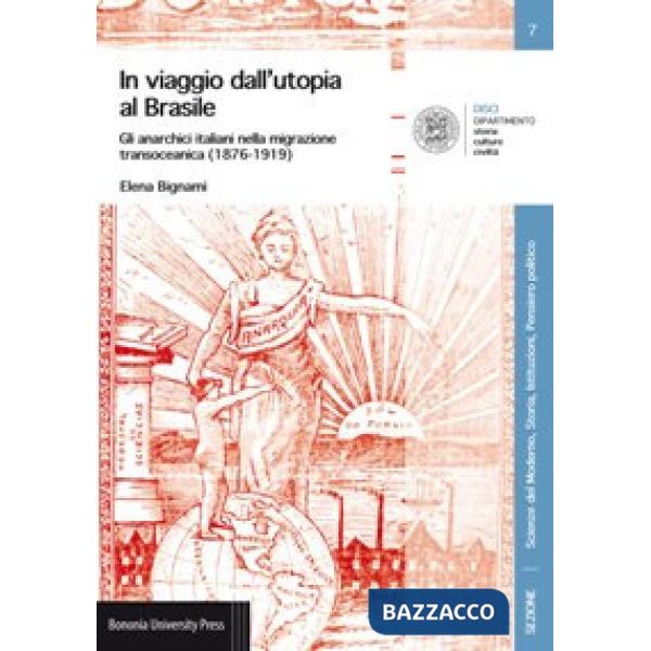 In viaggio dall'utopia al Brasile. Gli anarchici italiani nella migrazione transoceanica (1876-1919)
