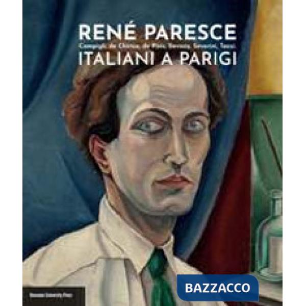 René Paresce. Campigli, de Chirico, de Pisis, Savinio, Severini, Tozzi. Italiani a Parigi. Catalogo della mostra