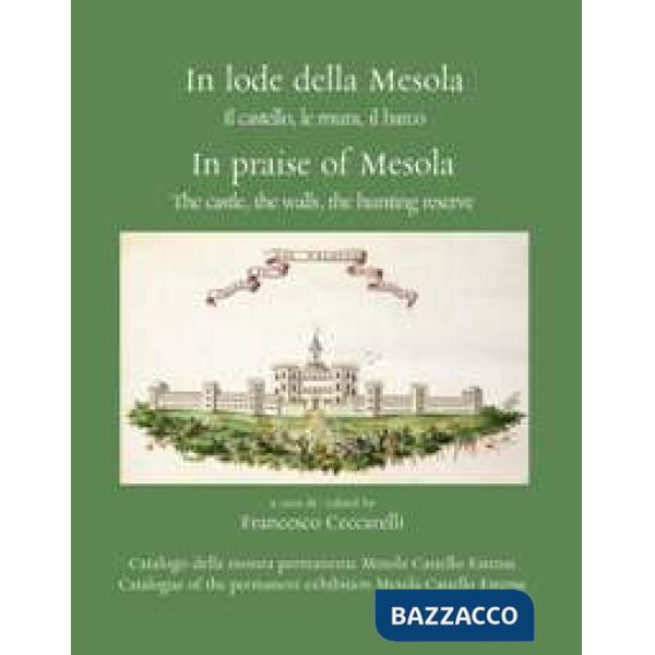 In lode della Mesola. Il castello, le mura, il barco