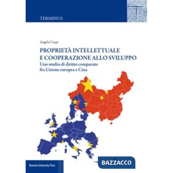 Proprietà intellettuale e cooperazione allo sviluppo. Uno studio di diritto comparato fra Unione Europea e Cina