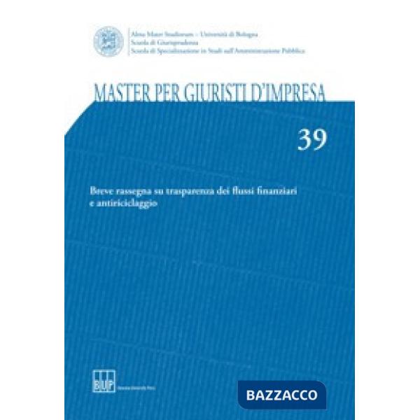Master per giuristi d'impresa. Vol. 39: Breve rassegna su trasparenza dei flussi finanziari e antiriciclaggio