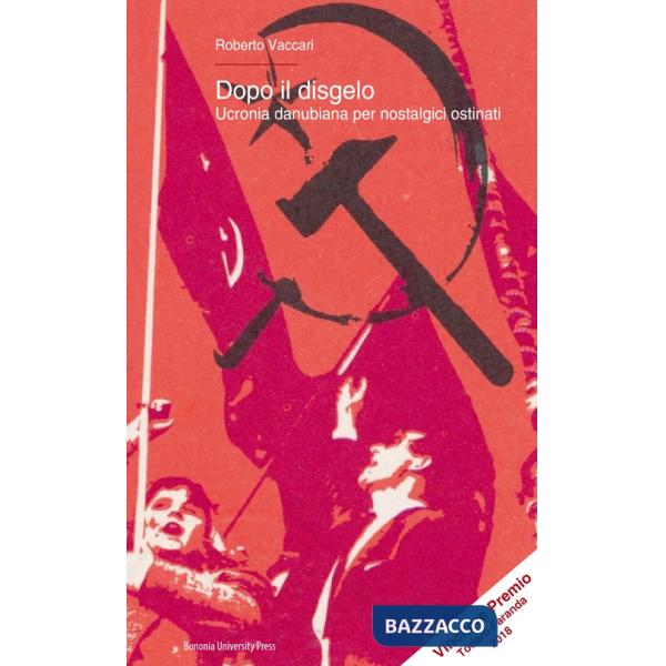 Dopo il disgelo. Ucronia danubiana per nostalgici ostinati