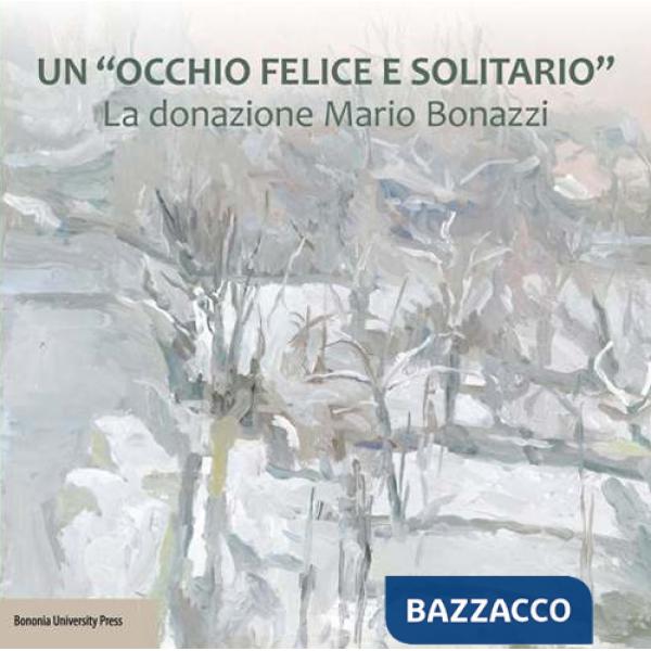 «occhio felice e solitario». La donazione Mario Bonazzi (Un)