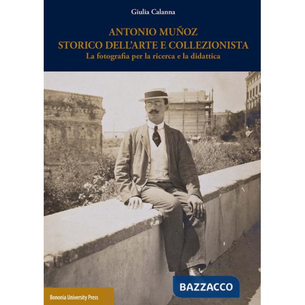 Antonio Muñoz storico dell'arte e collezionista. La fotografia per la ricerca e la didattica