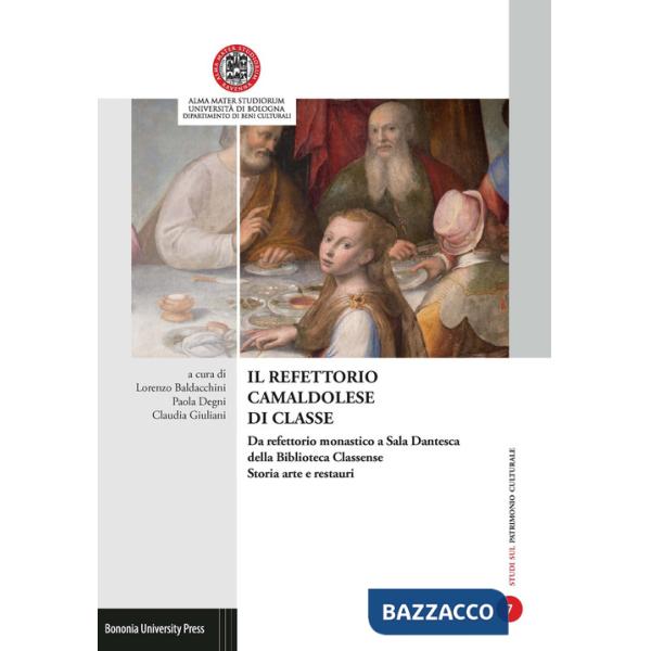 Refettorio camaldolese di Classe. Da refettorio monastico a Sala Dantesca della Biblioteca Classense. Storia arte e restauri. At