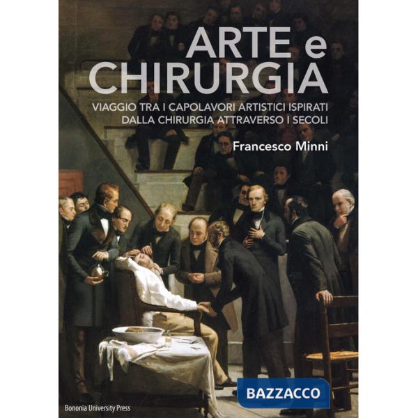 Arte e chirurgia. Viaggio tra i capolavori artistici ispirati dalla chirurgia attraverso i secoli. Ediz. illustrata