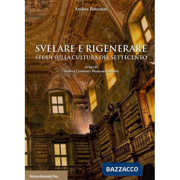 Svelare e rigenerare. Studi sulla cultura del Settecento