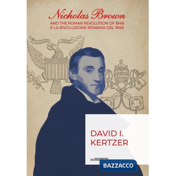 Nicholas Brown and the Roman Revolution of 1848-Nicholas Brown e la Rivoluzione Romana del 1848