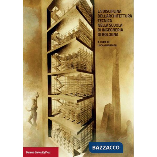 Disciplina dell'architettura. Tecnica nella scuola di ingegneria di Bologna (La)