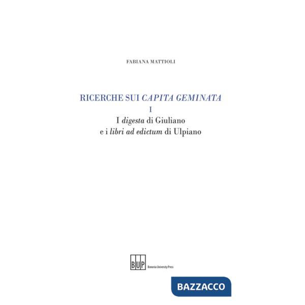 Ricerche sui capita geminata. Vol. 1: I digesta di Giuliano e i libri ad edictum di Ulpiano