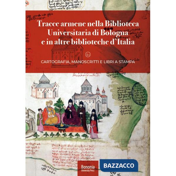 Tracce armene nella Biblioteca Universitaria di Bologna e in altre biblioteche d'Italia. Cartografia, manoscritti e libri a stam