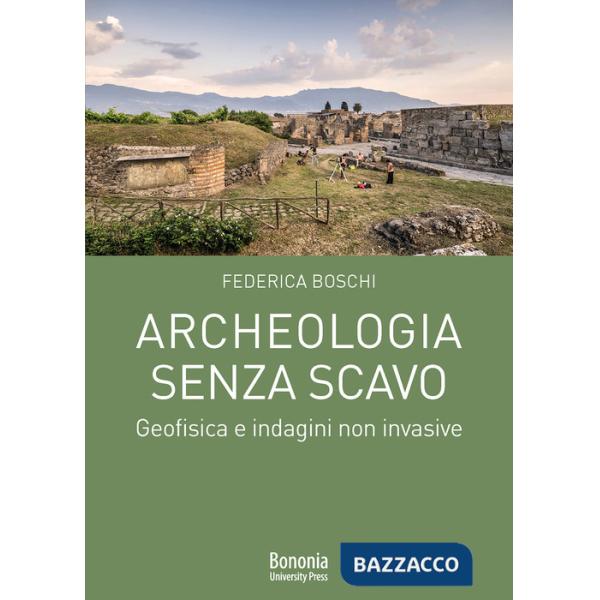 Archeologia senza scavo. Geofisica e indagini non invasive
