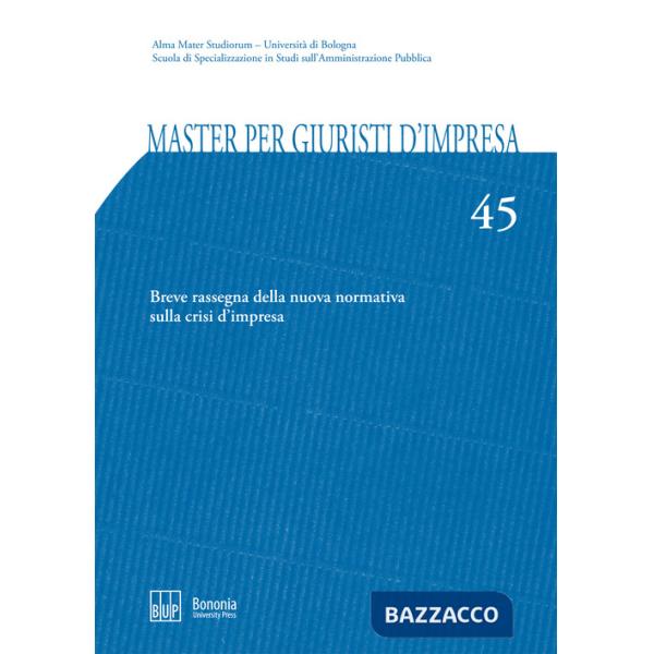 Master per giuristi d'impresa. Vol. 45: Breve rassegna della nuova normativa sulla crisi d'impresa