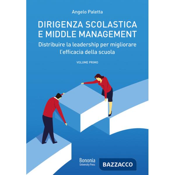 Dirigenza scolastica e middle management. Distribuire la leadership per migliorare l'efficacia della scuola. Vol. 1