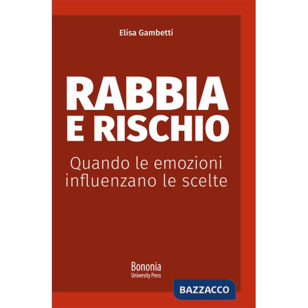 Rabbia e rischio. Quando le emozioni influenzano le scelte