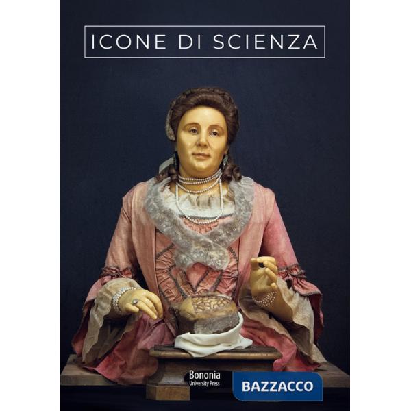 Icone di scienza. Autobiografie e ritratti di naturalisti bolognesi della prima età moderna