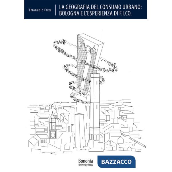 Geografia del consumo urbano: Bologna e l'esperienza di F.I.CO. (La)