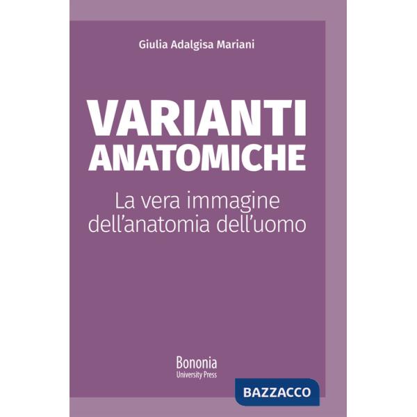 Varianti anatomiche. La vera immagine dell'anatomia dell'uomo