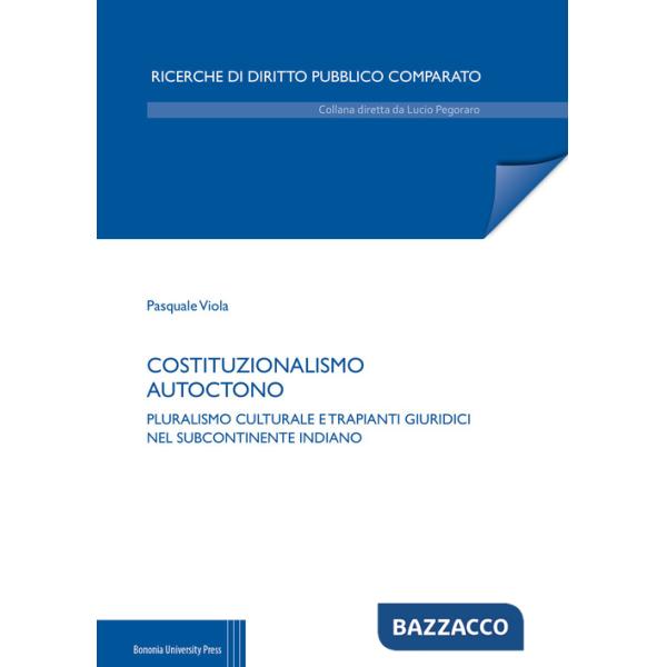 Costituzionalismo autoctono. Pluralismo culturale e trapianti giuridici nel subcontinente indiano