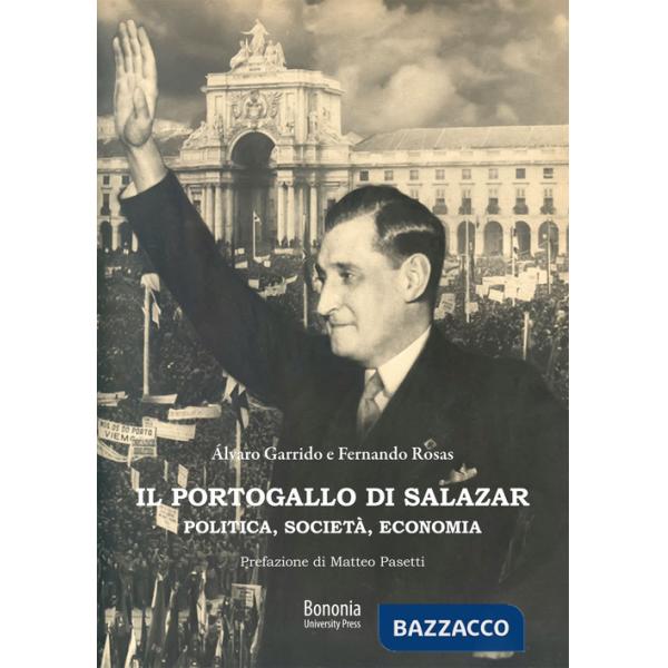 Portogallo di Salazar. Politica, società, economia (Il)