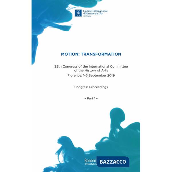 Motion: Transformation. 35th Congress of the International Committee of the History of Arts. Florence, 1-6 September 2019. Congr