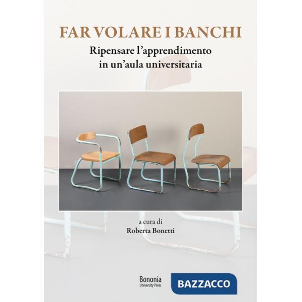 Far volare i banchi. Ripensare l'apprendimento in un'aula universitaria