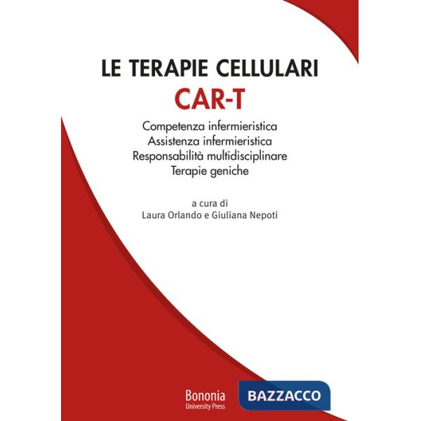 Terapie cellulari CAR-T. Competenza infermieristica, Assistenza infermieristica, Responsabilità multidisciplinare, Terapie genic