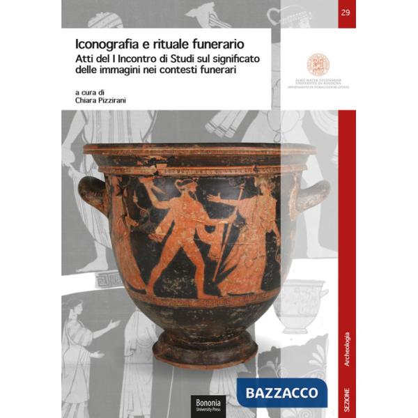 Iconografia e rituale funerario. Atti del I Incontro di Studi sul significato delle immagini nei contesti funerari (Ravenna, 10 
