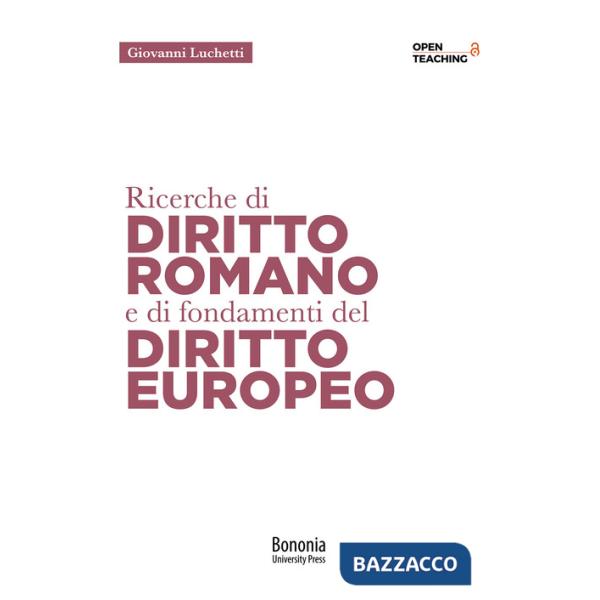 Ricerche di diritto romano e di fondamenti di diritto europeo