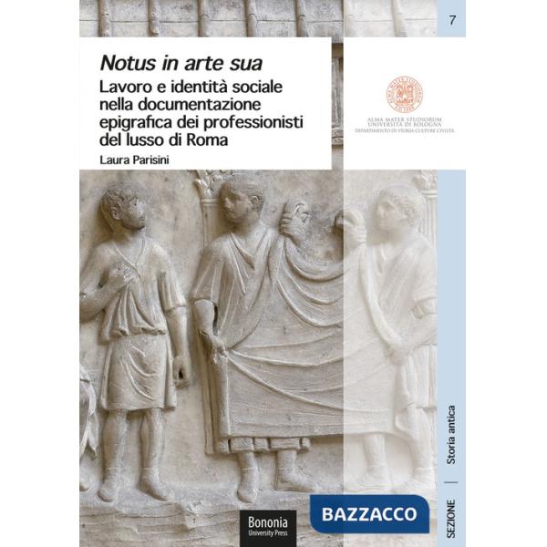 Notus in arte sua. Lavoro e identità sociale nella documentazione epigrafica dei professionisti del lusso di Roma