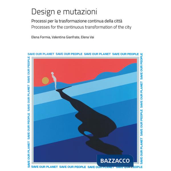 Design e mutazioni. Processi per la trasformazione continua della città-Processes for the continuous transformation of the city