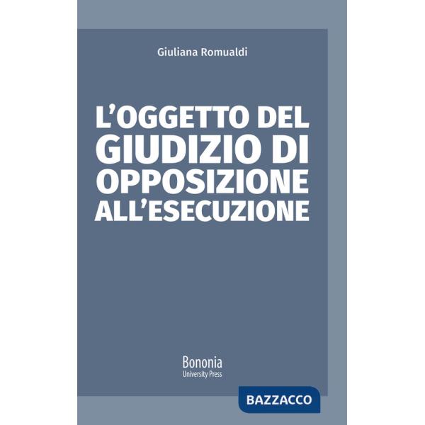 Oggetto del giudizio di opposizione all'esecuzione (L')