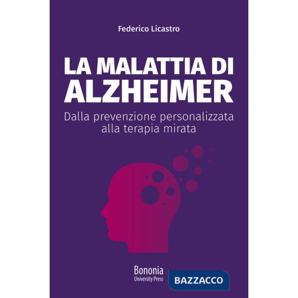 Malattia di Alzheimer. Dalla prevenzione personalizzata alla terapia mirata (La)